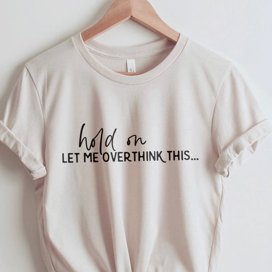Hold on.... let me overthink this