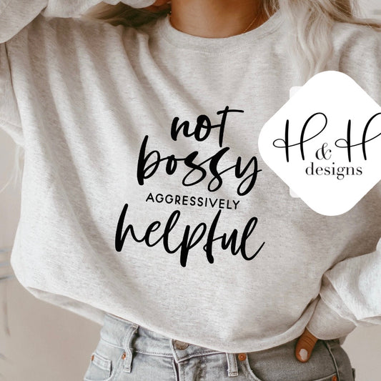 not bossy, aggressively helpful