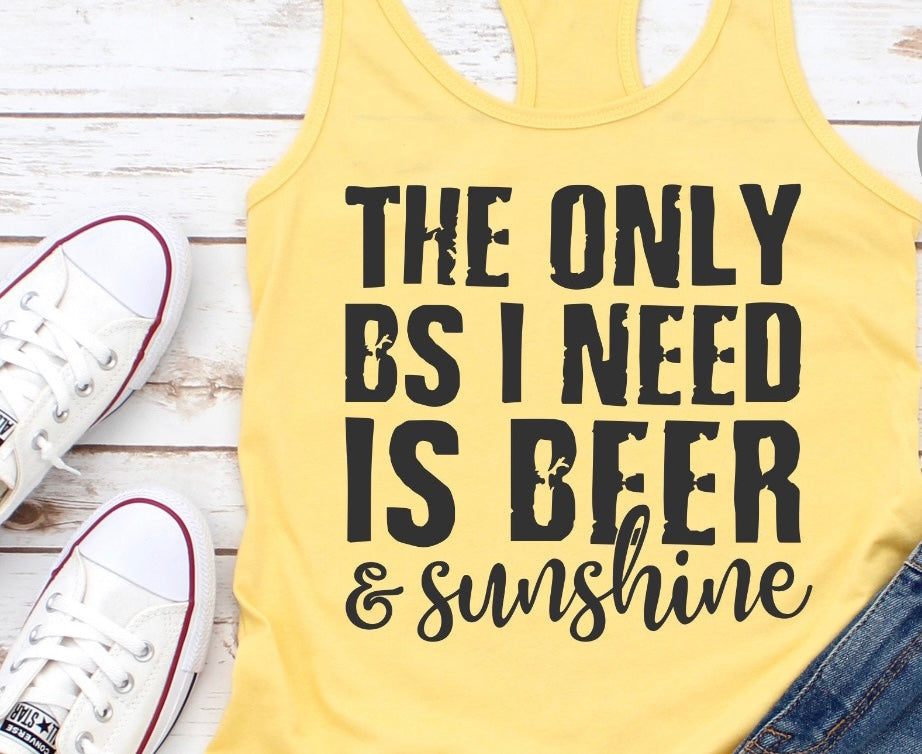 The Only BS I need is Beer & Sunshine